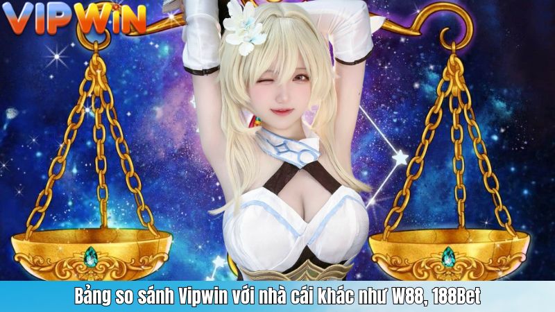 Bảng so sánh Vipwin với nhà cái khác như W88, 188Bet