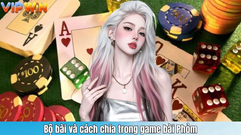Bộ bài và cách chia trong game bài Phỏm