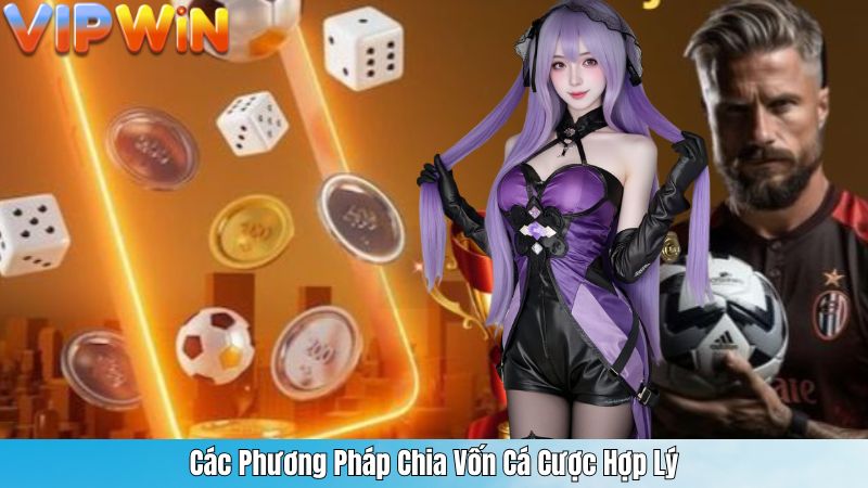 Các Phương Pháp Chia Vốn Cá Cược Hợp Lý