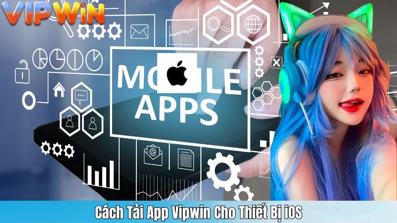 TẢI APP VIPWIN 2 Cách Tải App Vipwin Cho Thiết Bị iOS