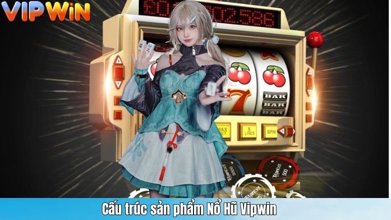 NỔ HŨ 1 Cấu trúc sản phẩm Nổ Hũ Vipwin