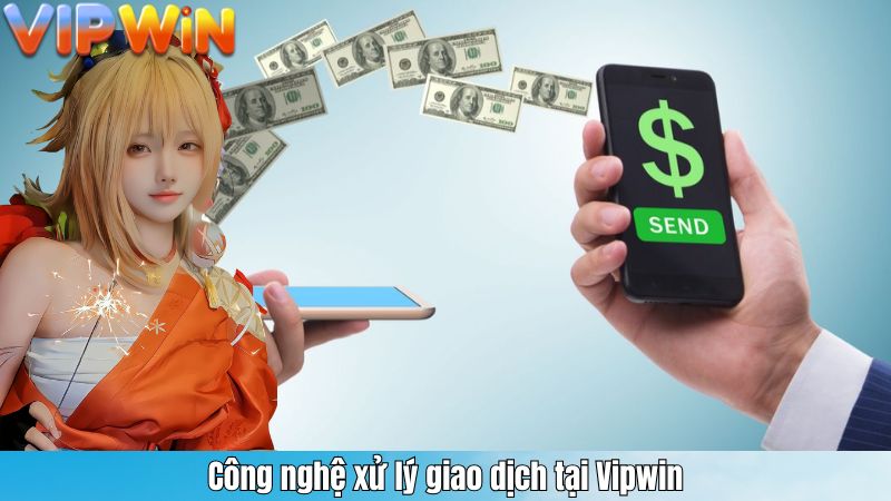 Công nghệ xử lý giao dịch tại Vipwin