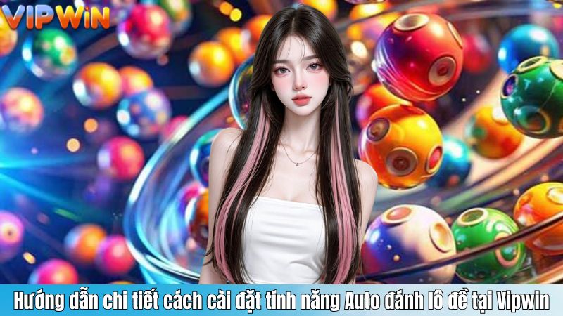 Hướng dẫn chi tiết cách cài đặt tính năng Auto đánh lô đề tại Vipwin