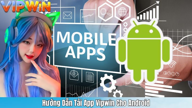 TẢI APP VIPWIN 3 Hướng Dẫn Tải App Vipwin Cho Android