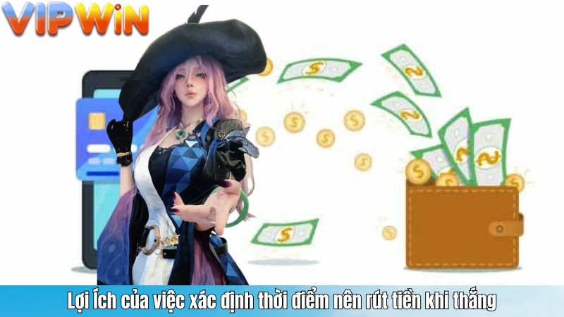 Lợi Ích của việc xác định thời điểm nên rút tiền khi thắng