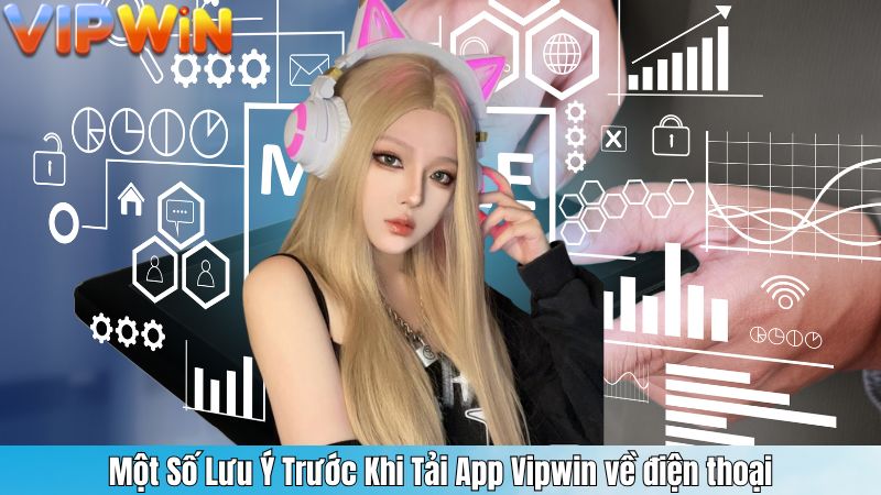 TẢI APP VIPWIN 4 Một Số Lưu Ý Trước Khi Tải App Vipwin về điện thoại