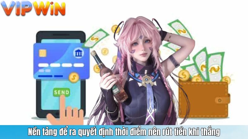 Nền tảng để ra quyết định thời điểm nên rút tiền khi thắng