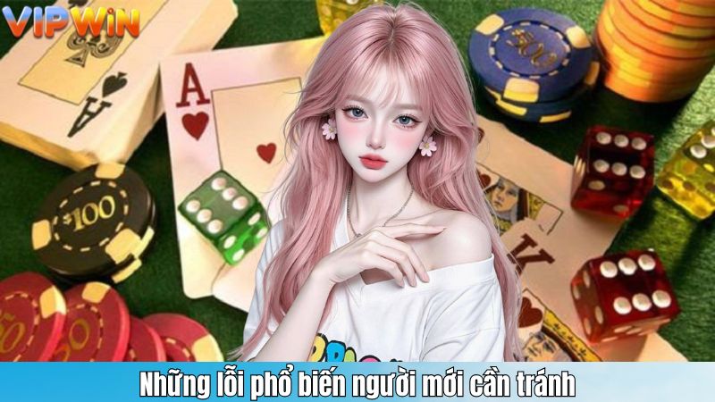 Những lỗi phổ biến người mới cần tránh