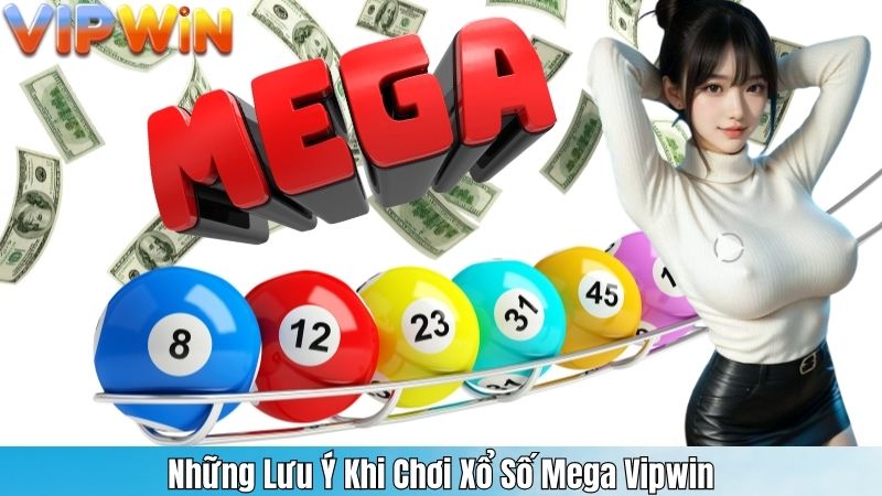 Những Lưu Ý Khi Chơi Xổ Số Mega Vipwin
