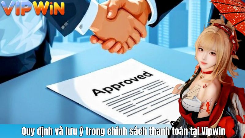  Quy định và lưu ý trong chính sách thanh toán tại Vipwin