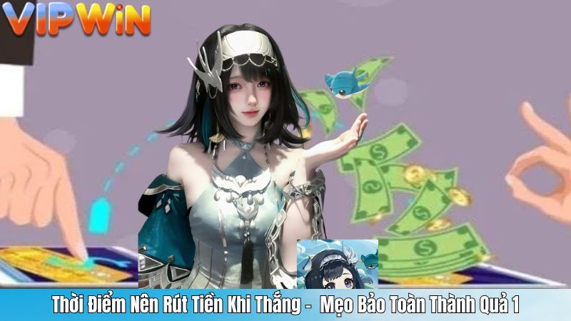 Thời Điểm Nên Rút Tiền Khi Thắng – Mẹo Bảo Toàn Thành Quả 1