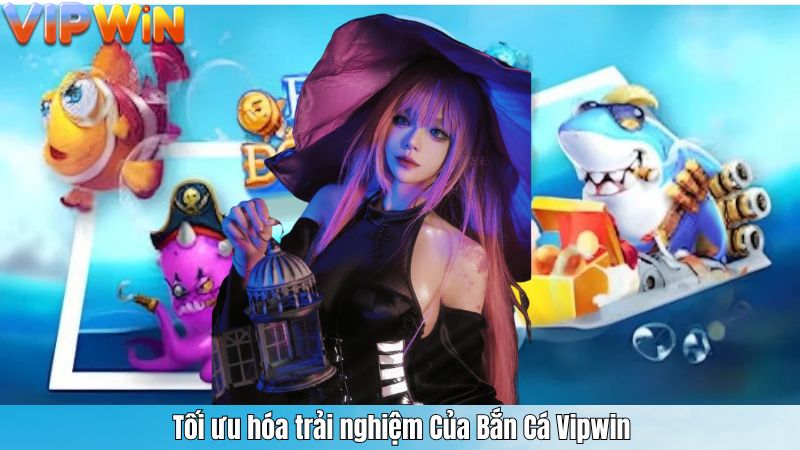 BẮN CÁ 4 Tối ưu hóa trải nghiệm Của Bắn Cá Vipwin