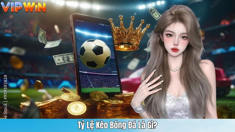 Tỷ Lệ Kèo Bóng Đá Là Gì?