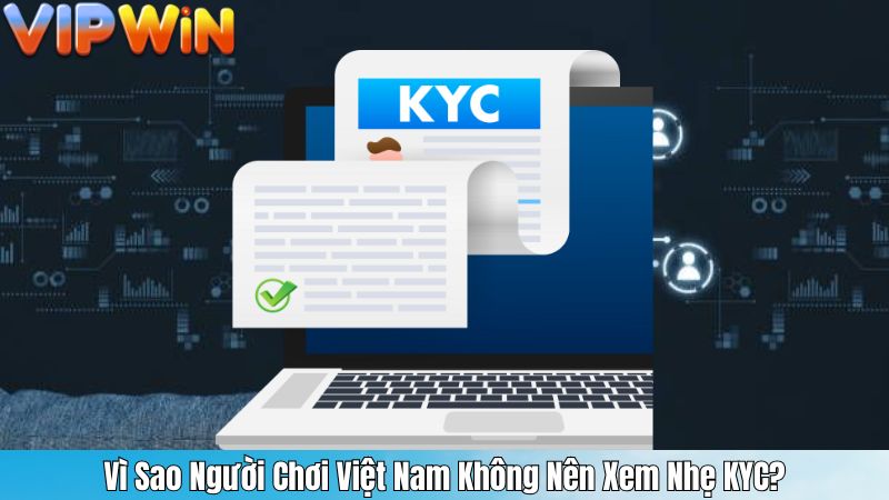 Vì Sao Người Chơi Việt Nam Không Nên Xem Nhẹ KYC?