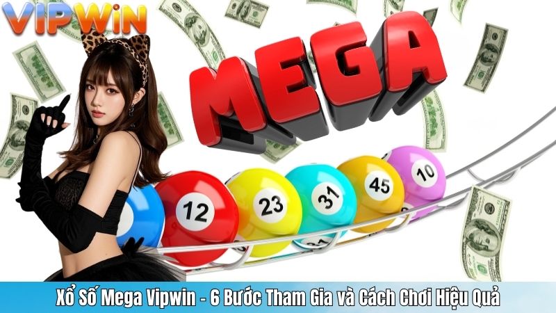 Xổ Số Mega Vipwin – 6 Bước Tham Gia và Cách Chơi Hiệu Quả