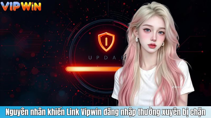 Link Vipwin Đăng Nhập – Cập Nhật Giải Pháp An Toàn 2025 2 Nguyên nhân khiến Link Vipwin đăng nhập thường xuyên bị chặn